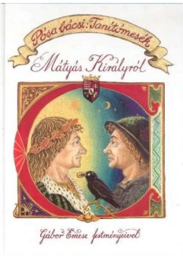 Pósa Lajos - PÓSA BÁCSI: TANÍTÓMESÉK /MÁTYÁS KIRÁLYRÓL