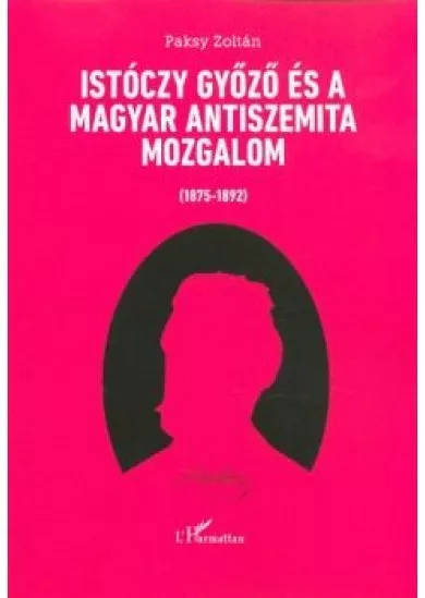Istóczy Győző és a magyar antiszemita mozgalom (1875-1892)