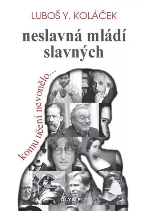 Luboš Y. Koláček - Neslavná mládí slavných - Komu učení nevonělo.....