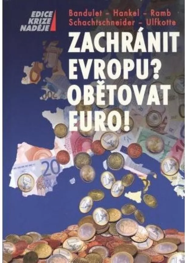 Bandulet, Hankel, Ramb, Schachtschneider, Ulfkotte - Zachránit Evropu? Obětovat EURO!