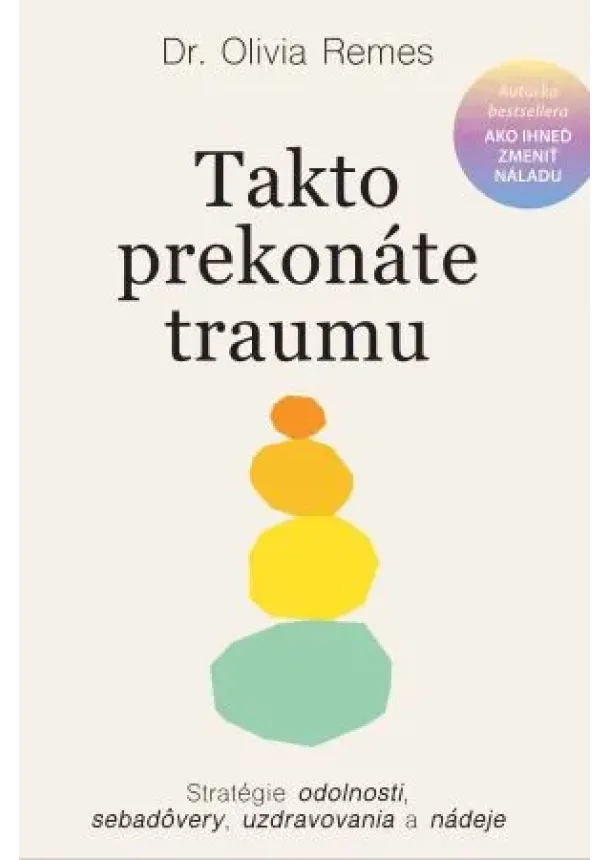 Olivia Remes - Takto prekonáte traumu - Stratégie odolnosti, sebadôvery, uzdravovania a nádeje