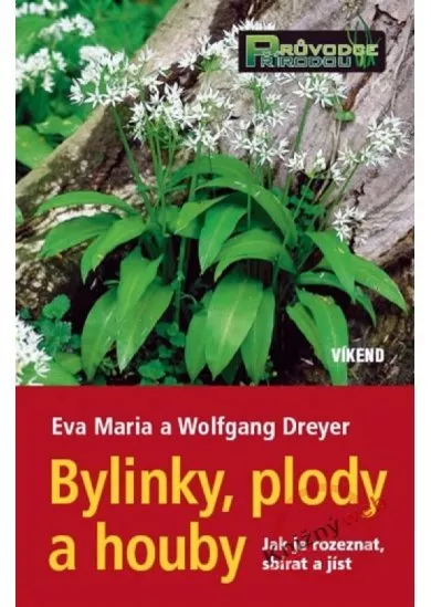 Bylinky, plody a houby - Jak je rozeznat, sbírat a jíst
