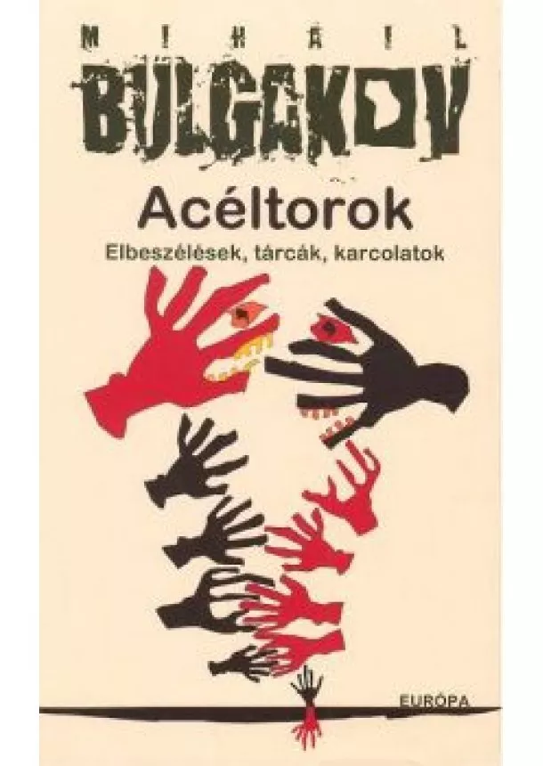 Mihail Bulgakov - ACÉLTOROK /ELBESZÉLÉSEK, TÁRCÁK, KARCOLATOK