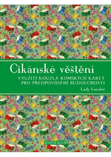 Cikánské věštění - Využití kouzla romských karet pro předpovídání budoucnosti - 2. vydání