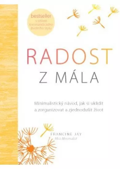 Radost z mála - Minimalistický návod, jak si uklidit a zorganizovat a zjednodušit život