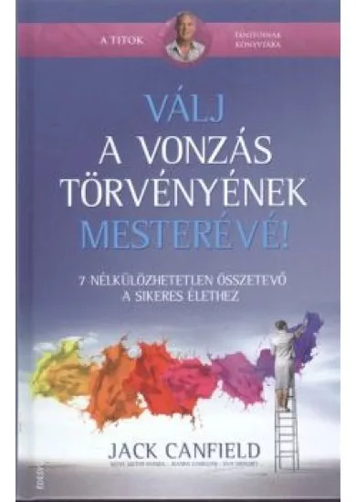 VÁLJ A VONZÁS TÖRVÉNYÉNEK MESTERÉVÉ!