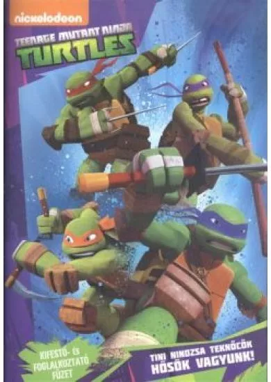 TINI NINDZSA TEKNŐCÖK: HŐSÖK VAGYUNK! - TEENAGE MUTANT NINJA TURTLES