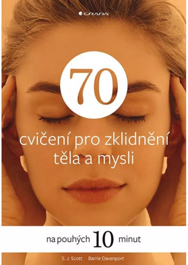 Barrie Davenport, S. J. Scott - 70 cvičení pro zklidnění těla a mysli - na pouhých 10 minut
