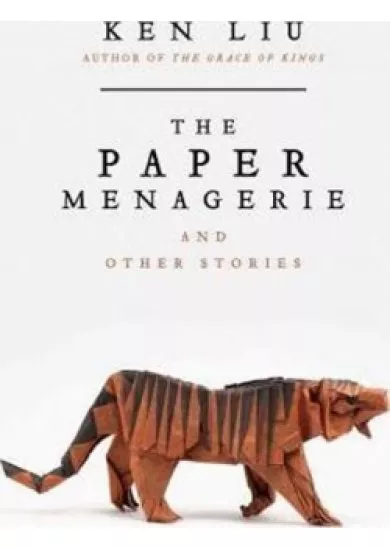 The Paper Menagerie and Other Stories