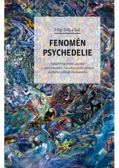 Fenomén psychedelie - Subjektivní popisy zážitků z experimentální intoxikace psilocybinem doplněné pohledy výzkumníků