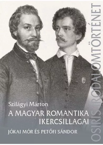 A magyar romantika ikercsillagai - Petőfi Sándor és Jókai Mór