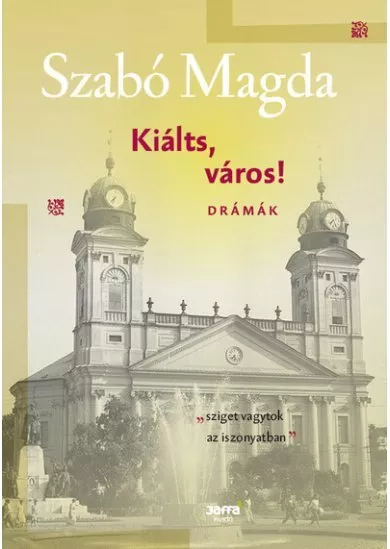 Kiálts, város! - Drámák - Szabó Magda-életműsorozat