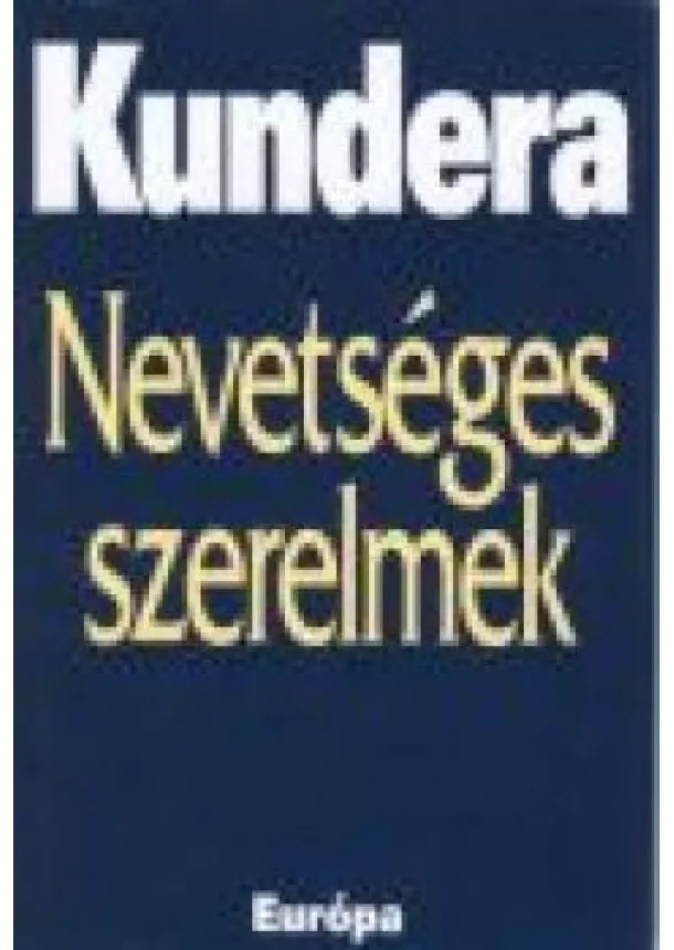 MILAN KUNDERA - NEVETSÉGES SZERELMEK