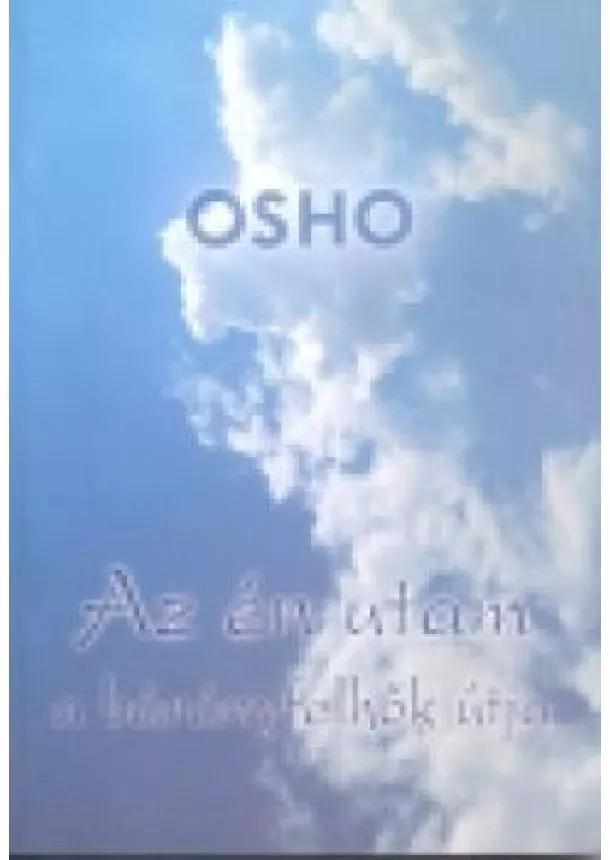 Osho - AZ ÉN UTAM A BÁRÁNYFELHŐK ÚTJA