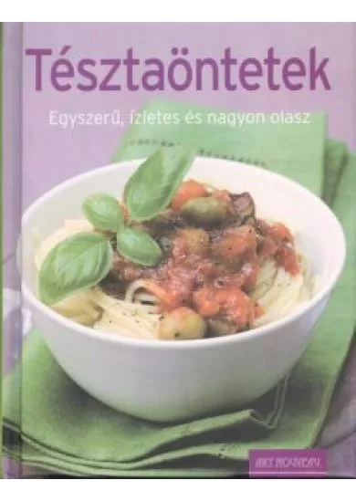 TÉSZTAÖNTETEK /EGYSZERŰ, ÍZLETES ÉS NAGYON OLASZ