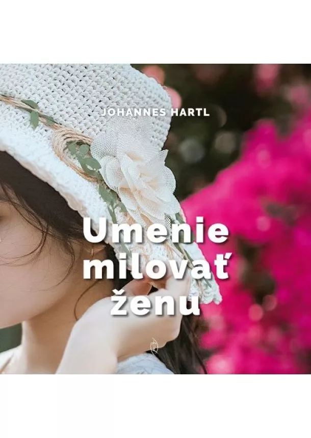 Johannes Hartl - Umenie milovať ženu