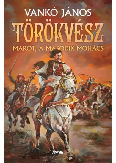 Törökvész - Marót, a második Mohács