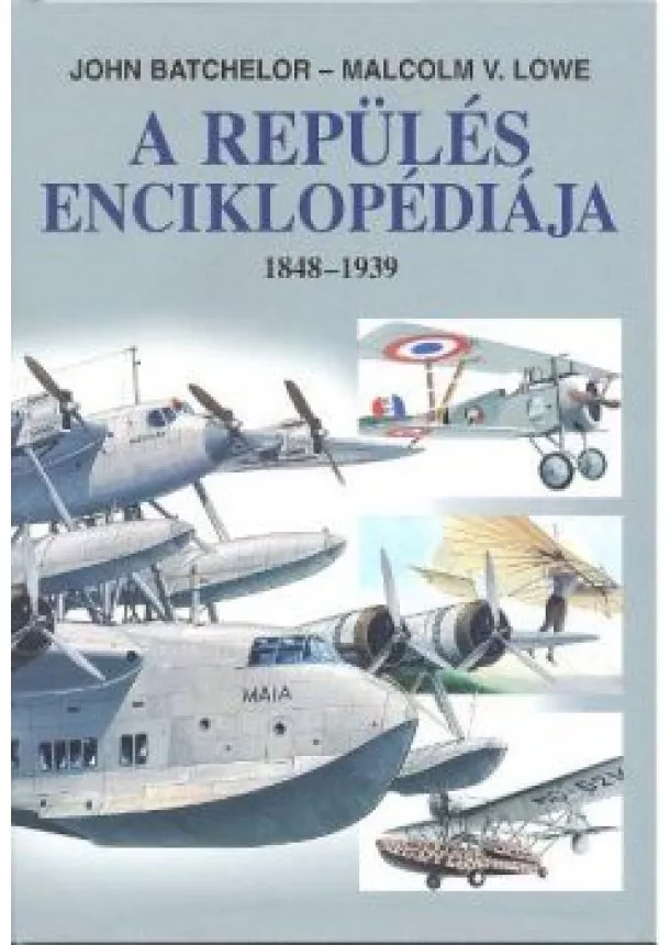 Malcolm V. Lowe - A repülés enciklopédiája 1848-1939.