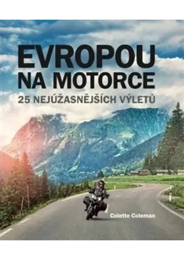 Colette Coleman - Evropou na motorce – 25 nejúžasnějších výletů