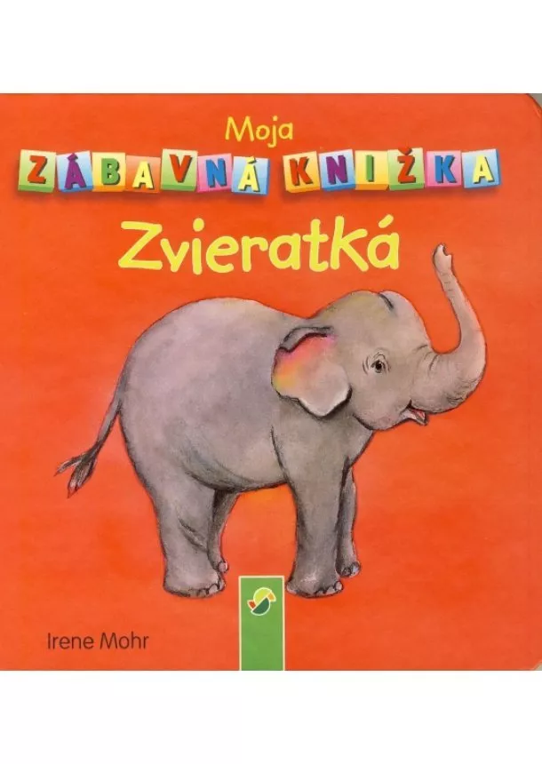 Irene Mohr - Moja zábavná knižka - Zvieratká