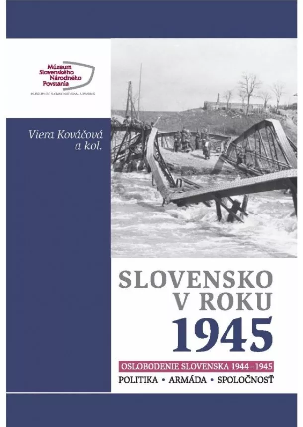 Viera Kováčová a kolektív - Slovensko v roku 1945. Oslobodenie Slovenska 1944-1945