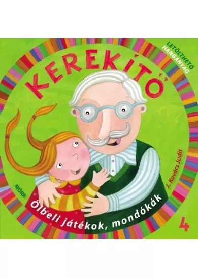 Kerekítő 4. - Ölbeli játékok, mondókák letölthető hanganyaggal (4. kiadás)