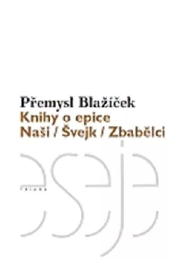 Přemysl Blažíček - Knihy o epice - Naši / Švejk / Zbabělci