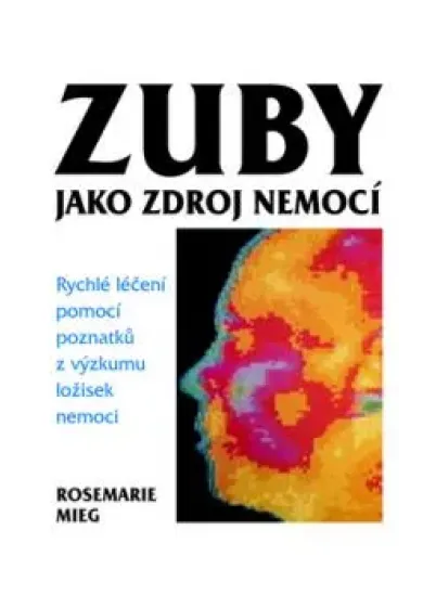 Zuby jako zdroj nemocí - Rychlé léčení pomocí poznatků z výzkumu ložisek nemoci