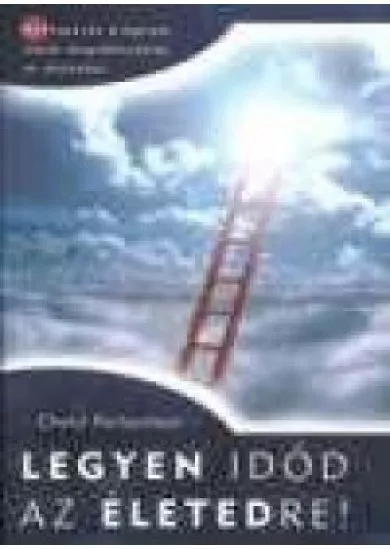 LEGYEN IDŐD AZ ÉLETEDRE!