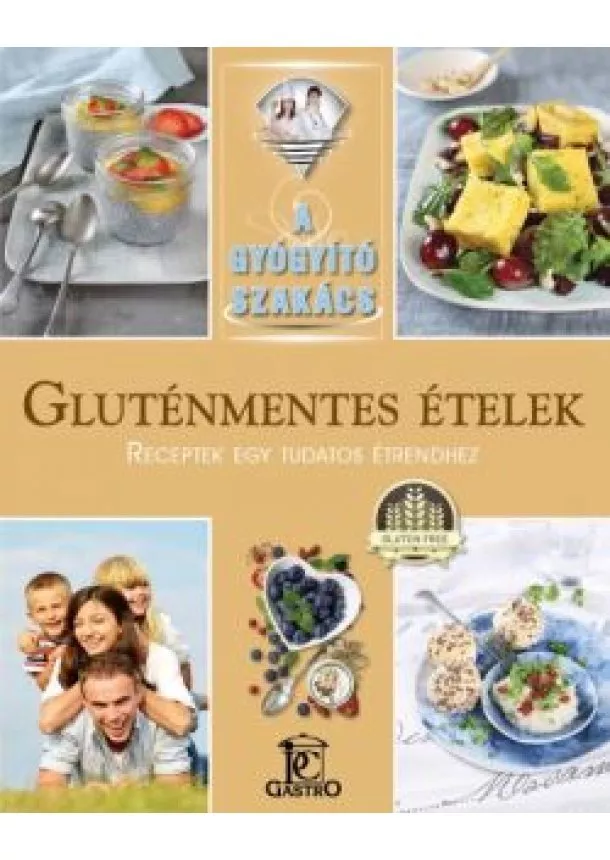 Csigó Zita - Gluténmentes ételek - receptek egy tudatos étrendhez /A gyógyító szakács