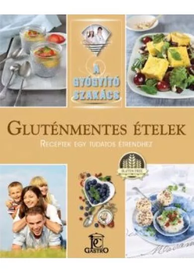 Gluténmentes ételek - receptek egy tudatos étrendhez /A gyógyító szakács