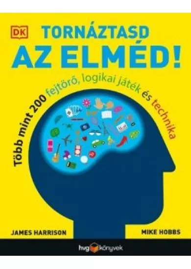 Tornáztasd az elméd! - Több mint 200 fejtörő, logikai játék és technika