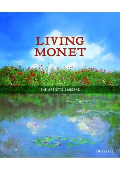 Living Monet: The Artist`s Garden