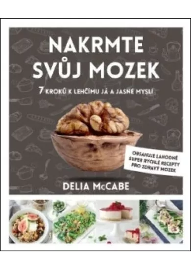 Nakrmte svůj mozek - 7 kroků k lehčímu já a jasné mysli