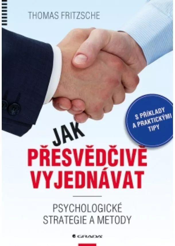 Thomas Fritzsche - Jak přesvědčivě vyjednávat - Psychologické strategie a metody