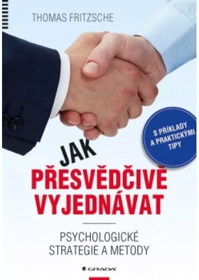 Jak přesvědčivě vyjednávat - Psychologické strategie a metody