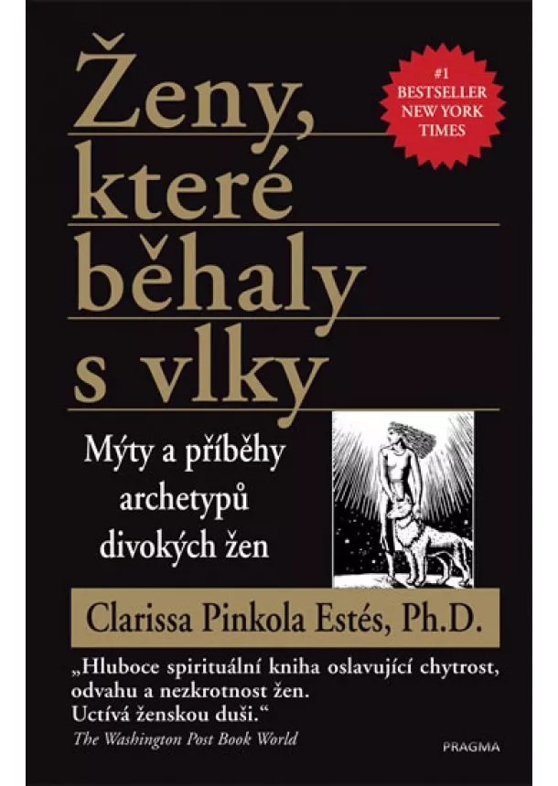 Clarissa Pinkola Estés - Ženy, které běhaly s vlky - Mýty a příběhy archetypů divokých žen