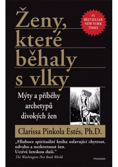 Ženy, které běhaly s vlky - Mýty a příběhy archetypů divokých žen