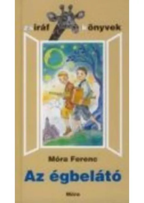 Móra Ferenc - AZ ÉGBELÁTÓ  /ZSIRÁF KÖNYVEK