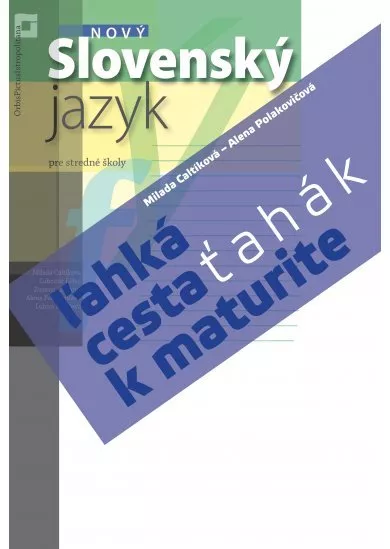 Nový Slovenský jazyk – ľahká cesta k maturite - Ťahák