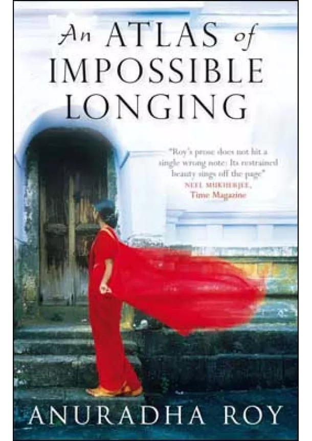 Anuradha Roy - Atlas of Impossible Longing
