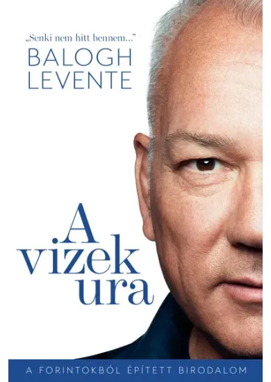 A vizek ura - A forintokból épített birodalom
