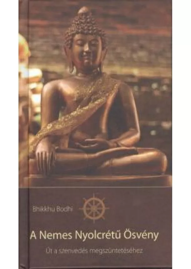 Bhikkhu Bodhi - A nemes nyolcrétű ösvény /Út a szenvedés megszüntetéséhez