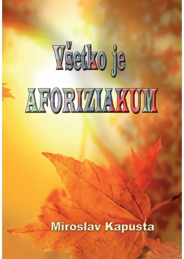 Miroslav Kapusta - Všetko je AFORIZIAKUM