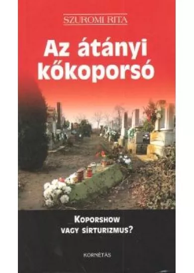 AZ ÁTÁNYI KŐKOPORSÓ /KOPORSHOW VAGY SÍRTURIZMUS?