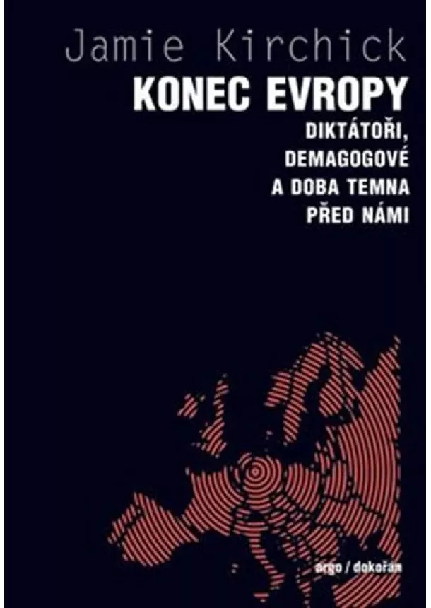 James Kirchick - Konec Evropy - Diktátoři, demagogové a doba temna před námi