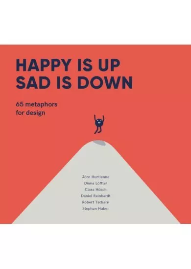 Happy is Up, Sad is Down : 65 Metaphors for Design
