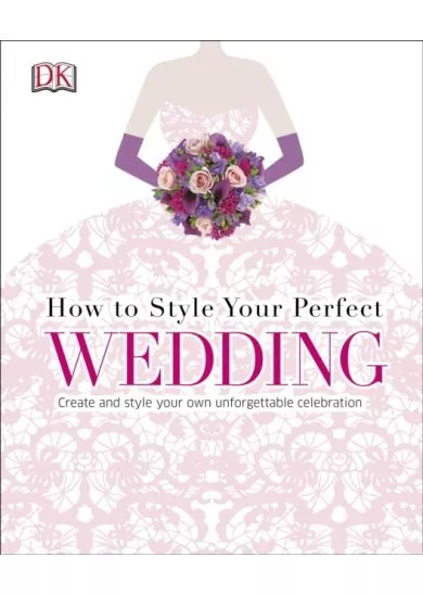 How To Style Your Perfect Wedding