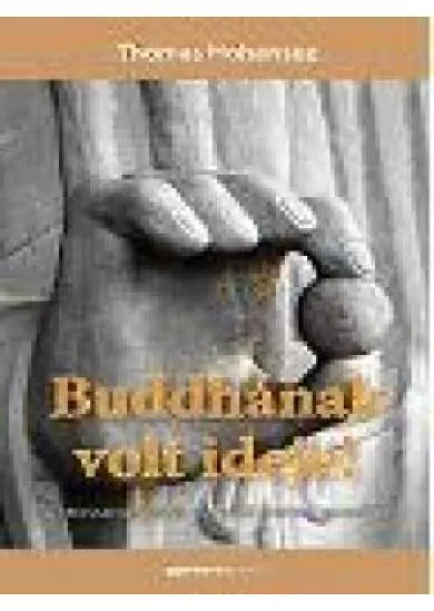 BUDDHÁNAK VOLT IDEJE!