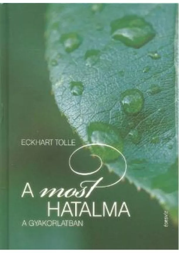 Eckhart Tolle - A most hatalma a gyakorlatban